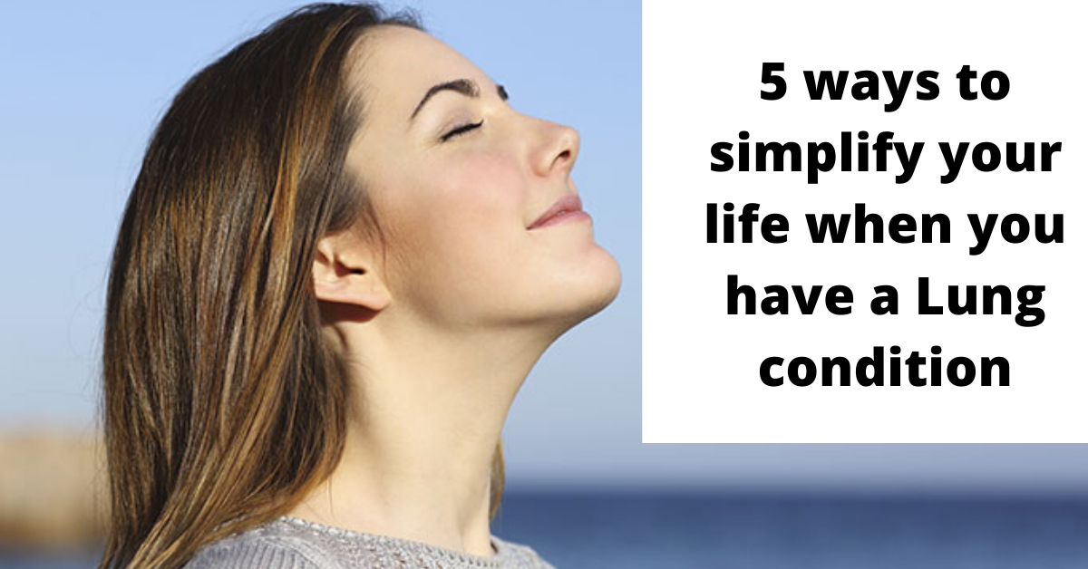 5 ways to simplify your life when you have a Lung Condition